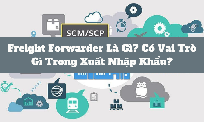 Freight Forwarders Định nghĩa và Hướng dẫn chi tiết năm 2023